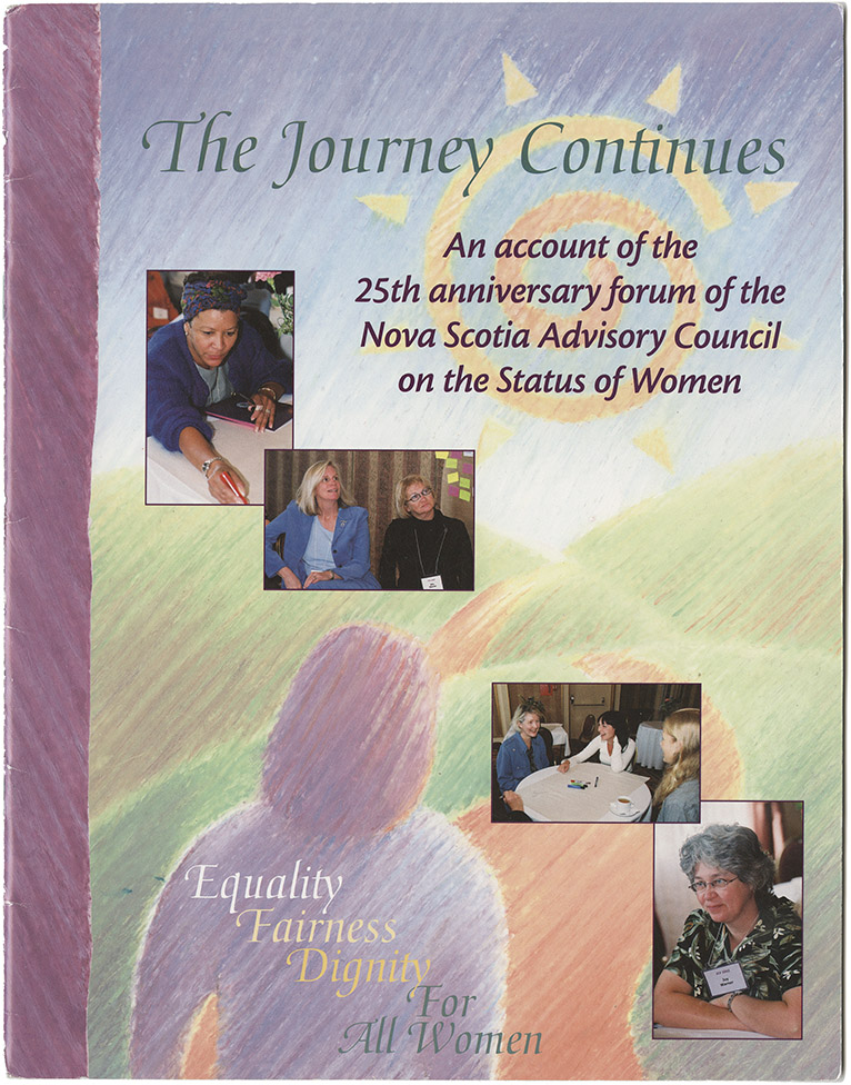 Nova Scotia Advisory Council on the Status of Women 25th Anniversary forum report “The Journey Continues: An Account for the 25th anniversary forum of the Nova Scotia Advisory Council on the Status of Women